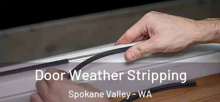 Door Weather Stripping Spokane Valley - WA