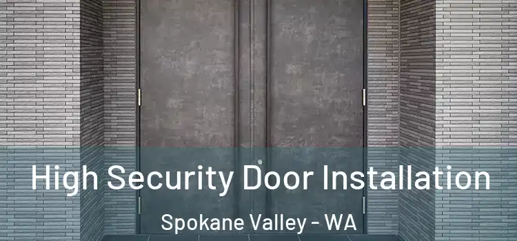 High Security Door Installation Spokane Valley - WA